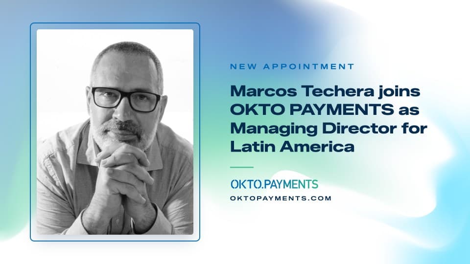 OKTO PAYMENTS names Marcos Techera as Managing Director for LatAm