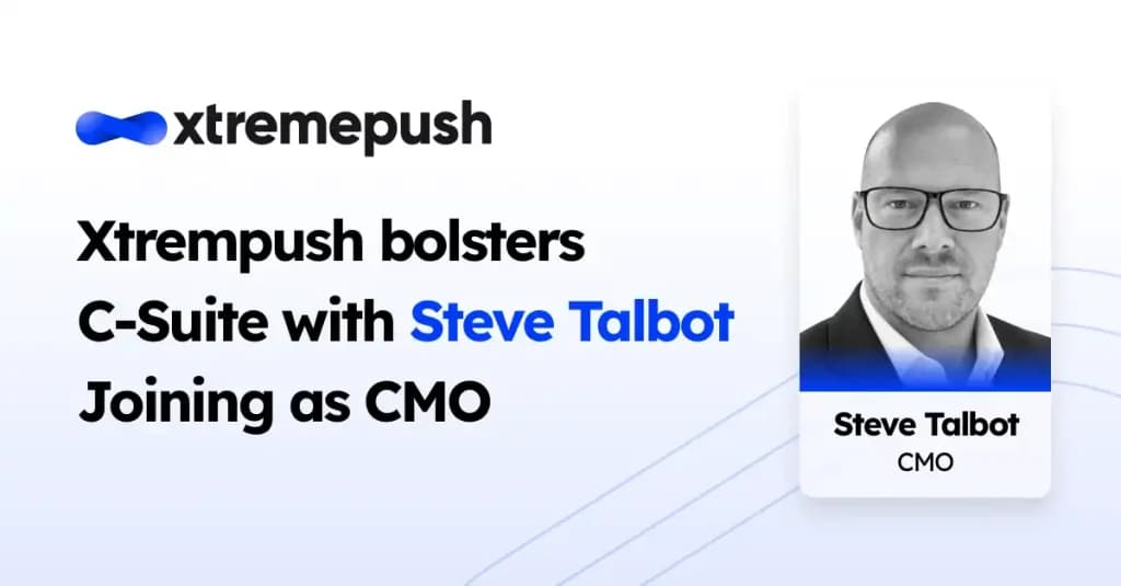 Xtremepush advances global growth plans with Steve Talbot as new CMO