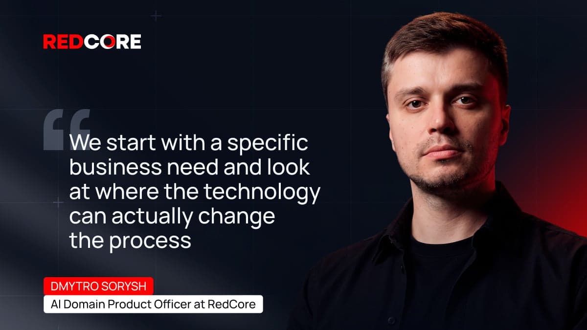 RedCore's Dmytro Sorysh on AI: "We start with a specific business need and look at where technology can change the process"